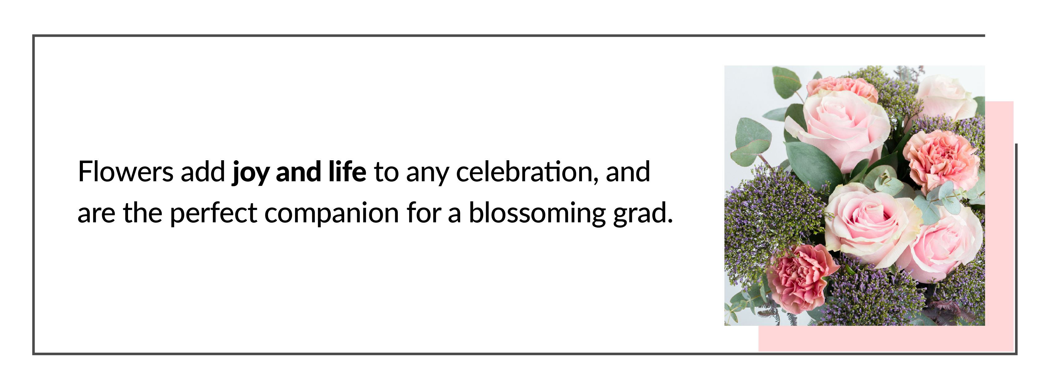 Flowers add joy and life